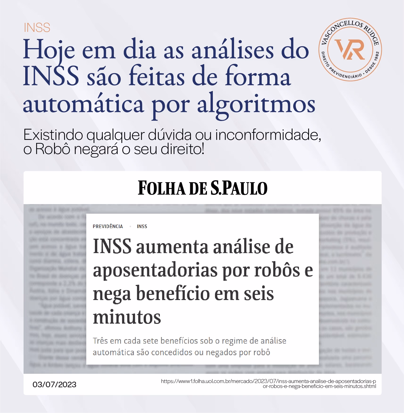 INSS - Hoje em dia as análises do INSS são feitas de forma automática por algoritmos. Existindo qualquer dúvida ou inconformidade, o robô negará o seu direito! Matéria folha de São paulo: INSS Aumenta análise de aposentadorias por robôs e nega benefício em seis minutos. Três em cada sete benefícios sob o regime de análise automática são concedidos ou negados por robô